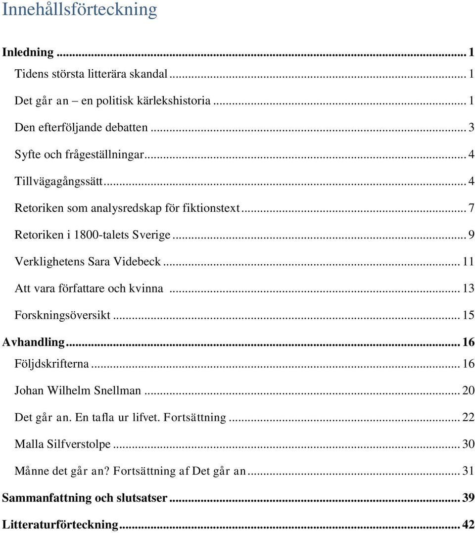.. 9 Verklighetens Sara Videbeck... 11 Att vara författare och kvinna... 13 Forskningsöversikt... 15 Avhandling... 16 Följdskrifterna... 16 Johan Wilhelm Snellman.