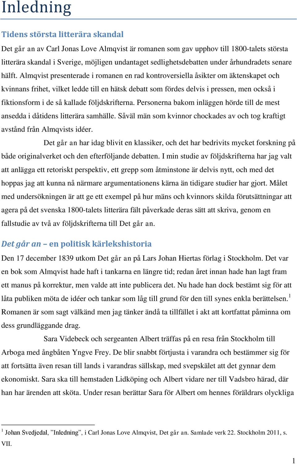Almqvist presenterade i romanen en rad kontroversiella åsikter om äktenskapet och kvinnans frihet, vilket ledde till en hätsk debatt som fördes delvis i pressen, men också i fiktionsform i de så