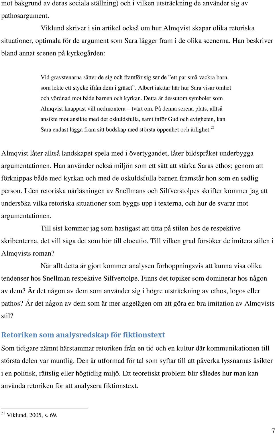 Han beskriver bland annat scenen på kyrkogården: Vid gravstenarna sätter de sig och framför sig ser de ett par små vackra barn, som lekte ett stycke ifrån dem i gräset.