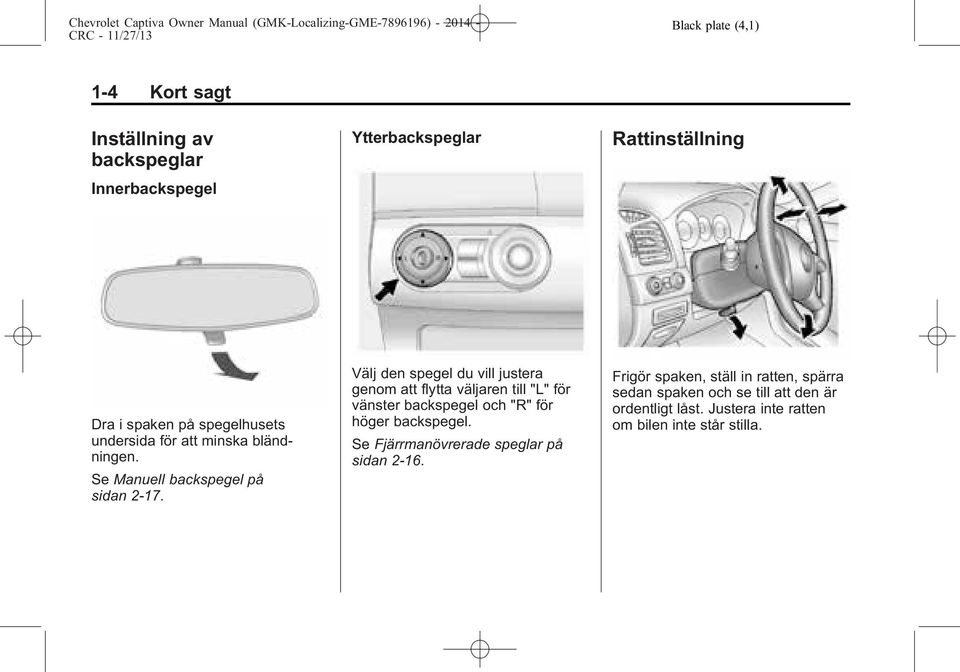 Välj den spegel du vill justera genom att flytta väljaren till "L" för vänster backspegel och "R" för höger backspegel.