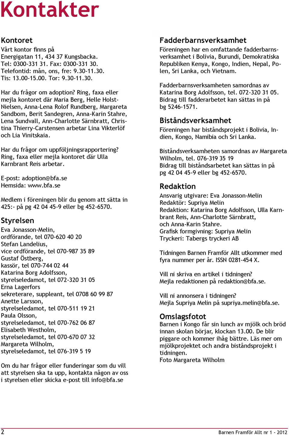 Christina Thierry-Carstensen arbetar Lina Vikterlöf och Lia Vinitskaia. Har du frågor om uppföljningsrapportering? Ring, faxa eller mejla kontoret där Ulla Karnbrant Reis arbetar.