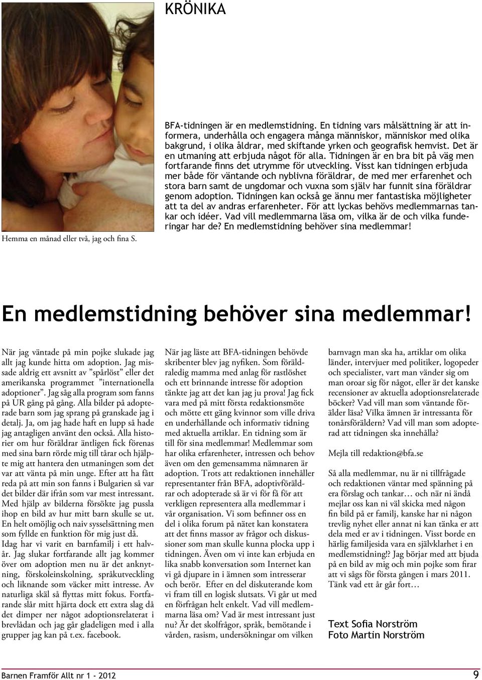 Det är en utmaning att erbjuda något för alla. Tidningen är en bra bit på väg men fortfarande finns det utrymme för utveckling.