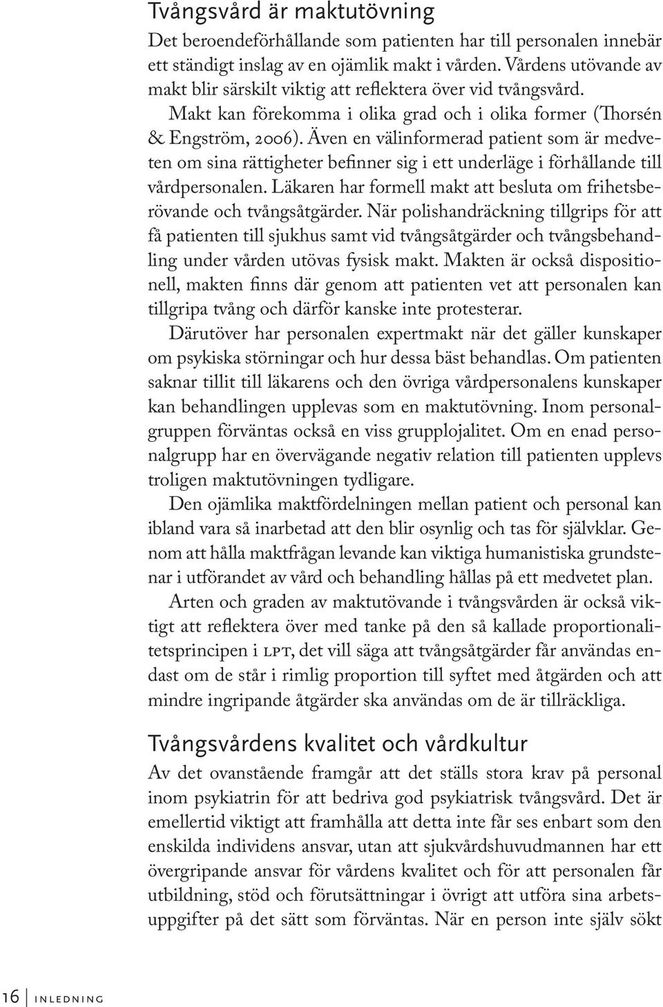 Även en välinformerad patient som är medveten om sina rättigheter befinner sig i ett underläge i förhållande till vårdpersonalen.