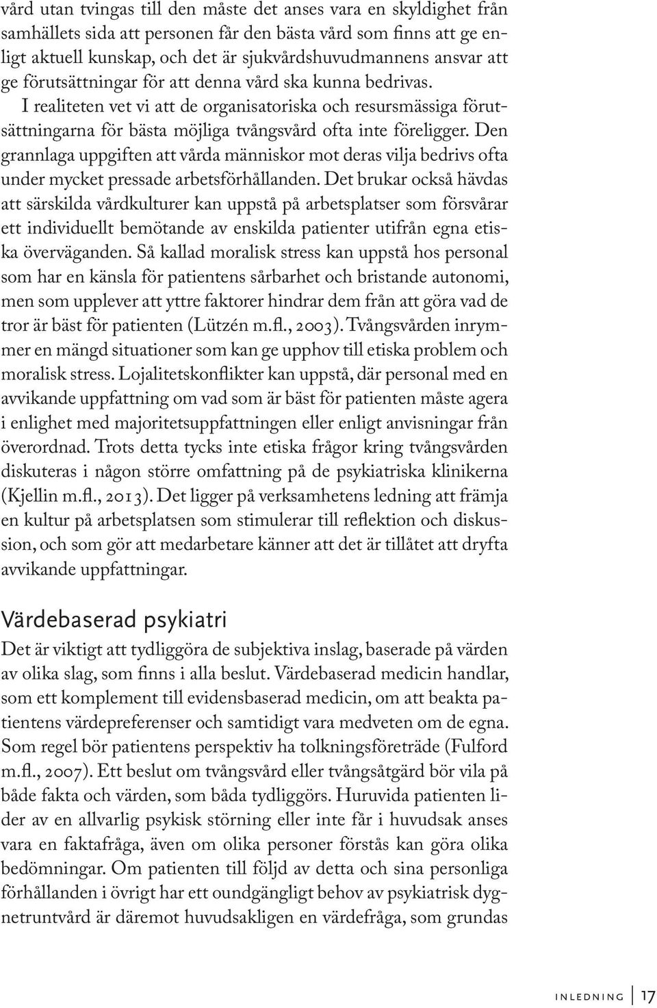 Den grannlaga uppgiften att vårda människor mot deras vilja bedrivs ofta under mycket pressade arbetsförhållanden.