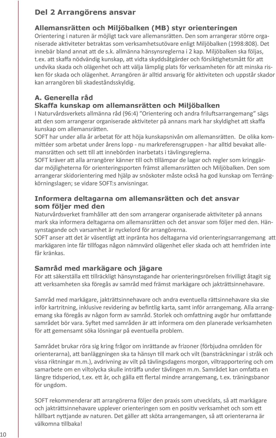 Miljöbalken ska följas, t.ex.