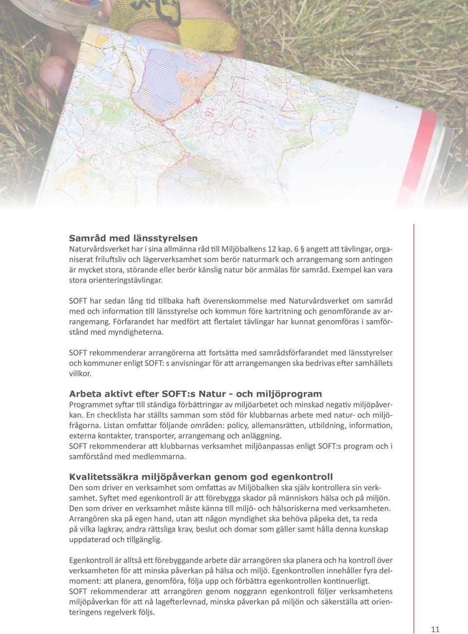 Exempel kan vara stora orienteringstävlingar.