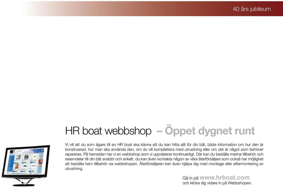 På hemsidan har vi en webbshop som vi uppdaterar kontinuerligt.