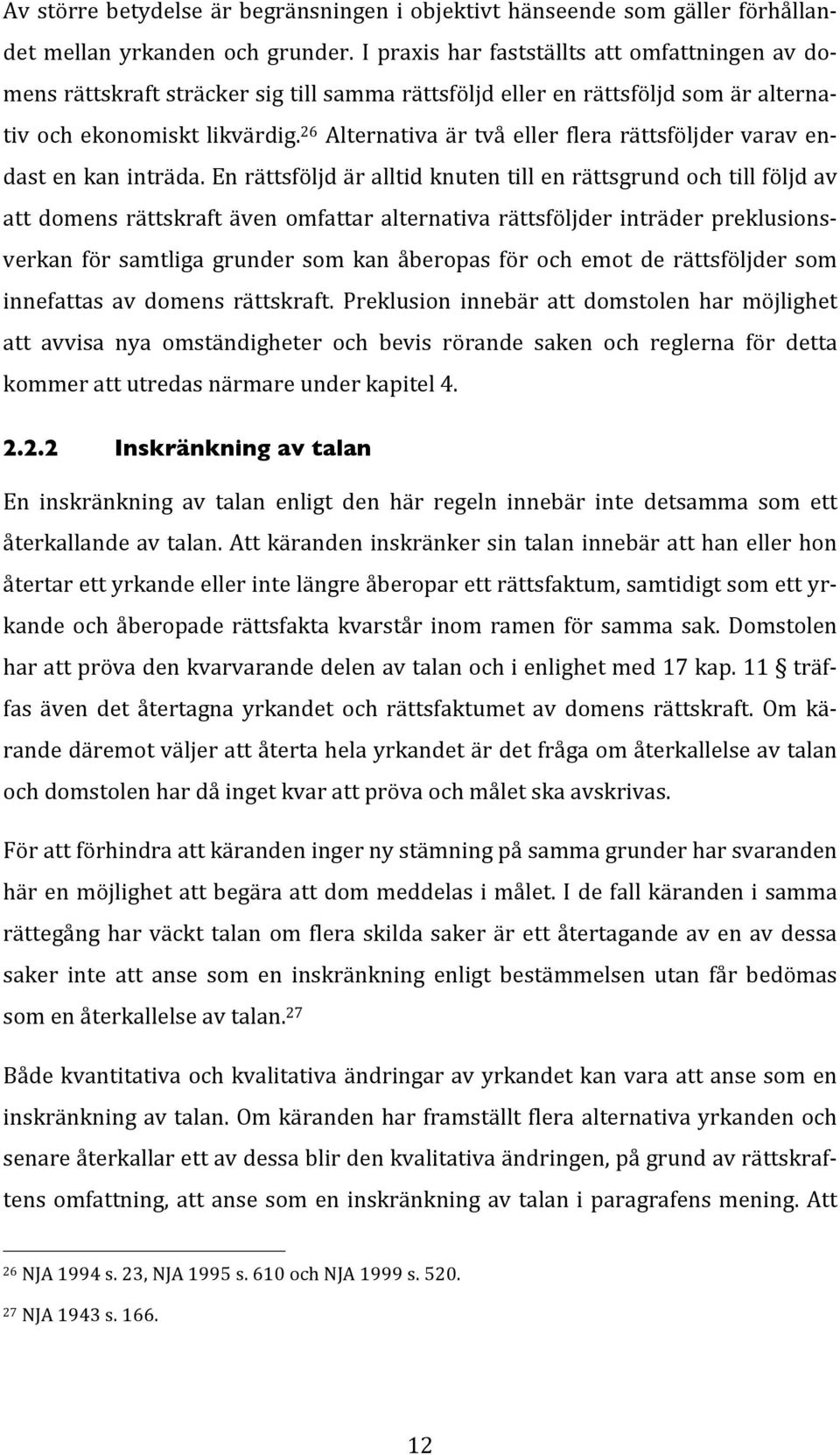 26 Alternativa är två eller flera rättsföljder varav endast en kan inträda.