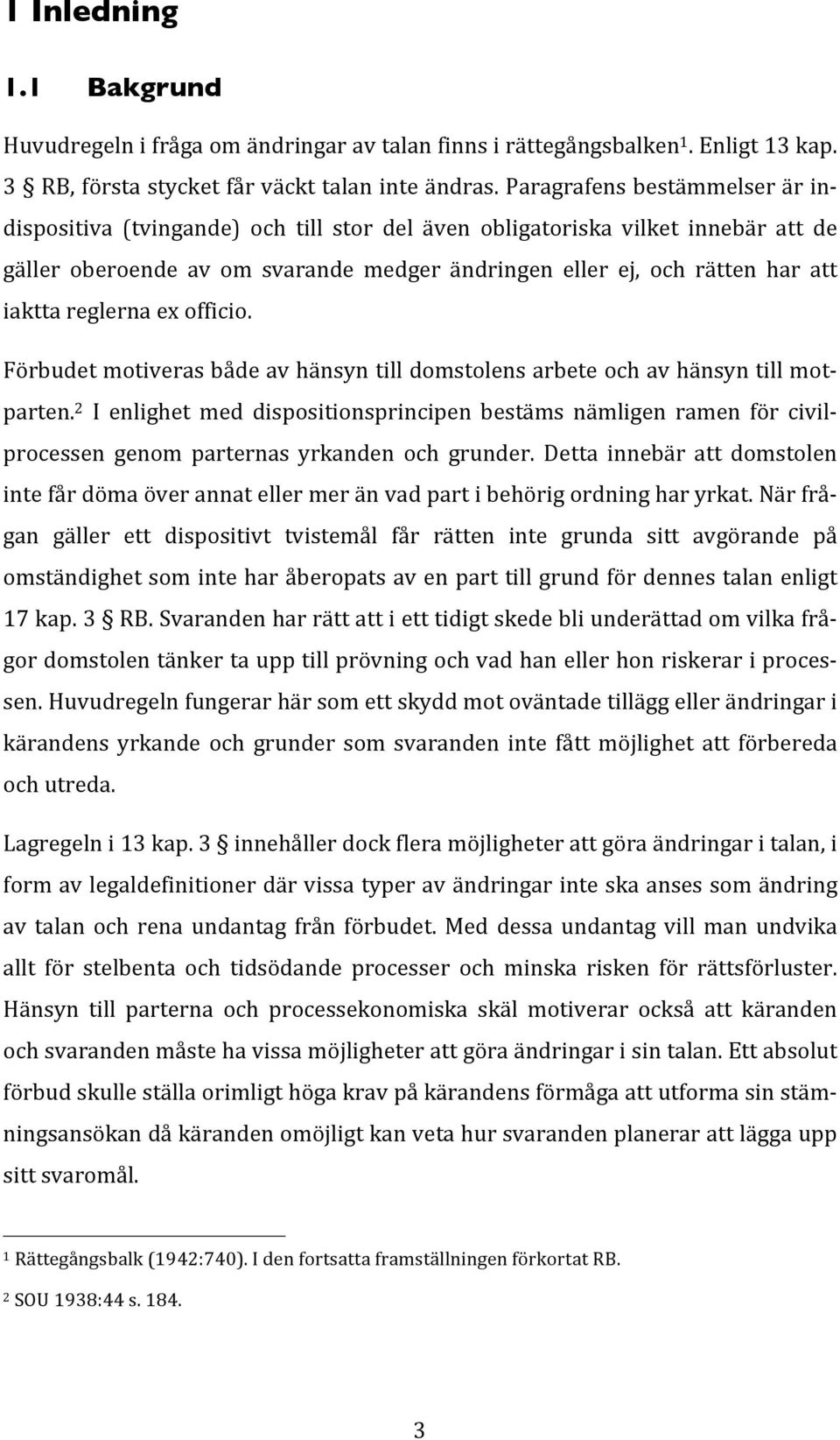 reglerna ex officio. Förbudet motiveras både av hänsyn till domstolens arbete och av hänsyn till motparten.