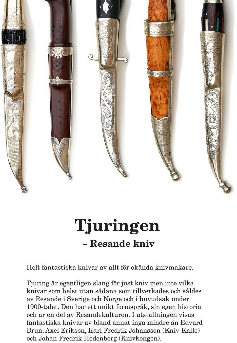 Sverige och Norge och i huvudsak under 1900-talet.