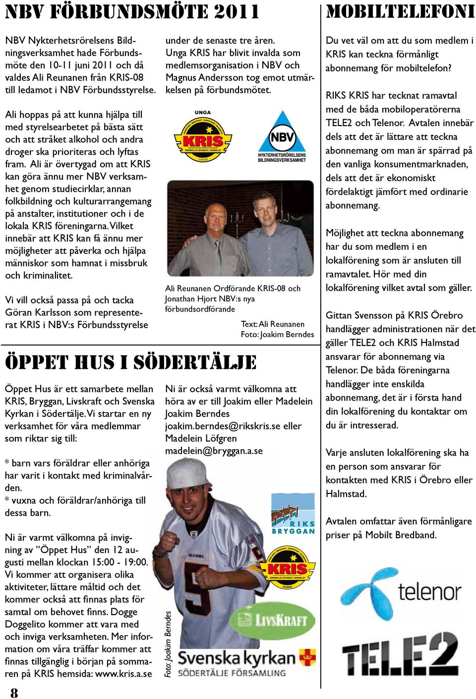Ali är övertygad om att KRIS kan göra ännu mer NBV verksamhet genom studiecirklar, annan folkbildning och kulturarrangemang på anstalter, institutioner och i de lokala KRIS föreningarna.