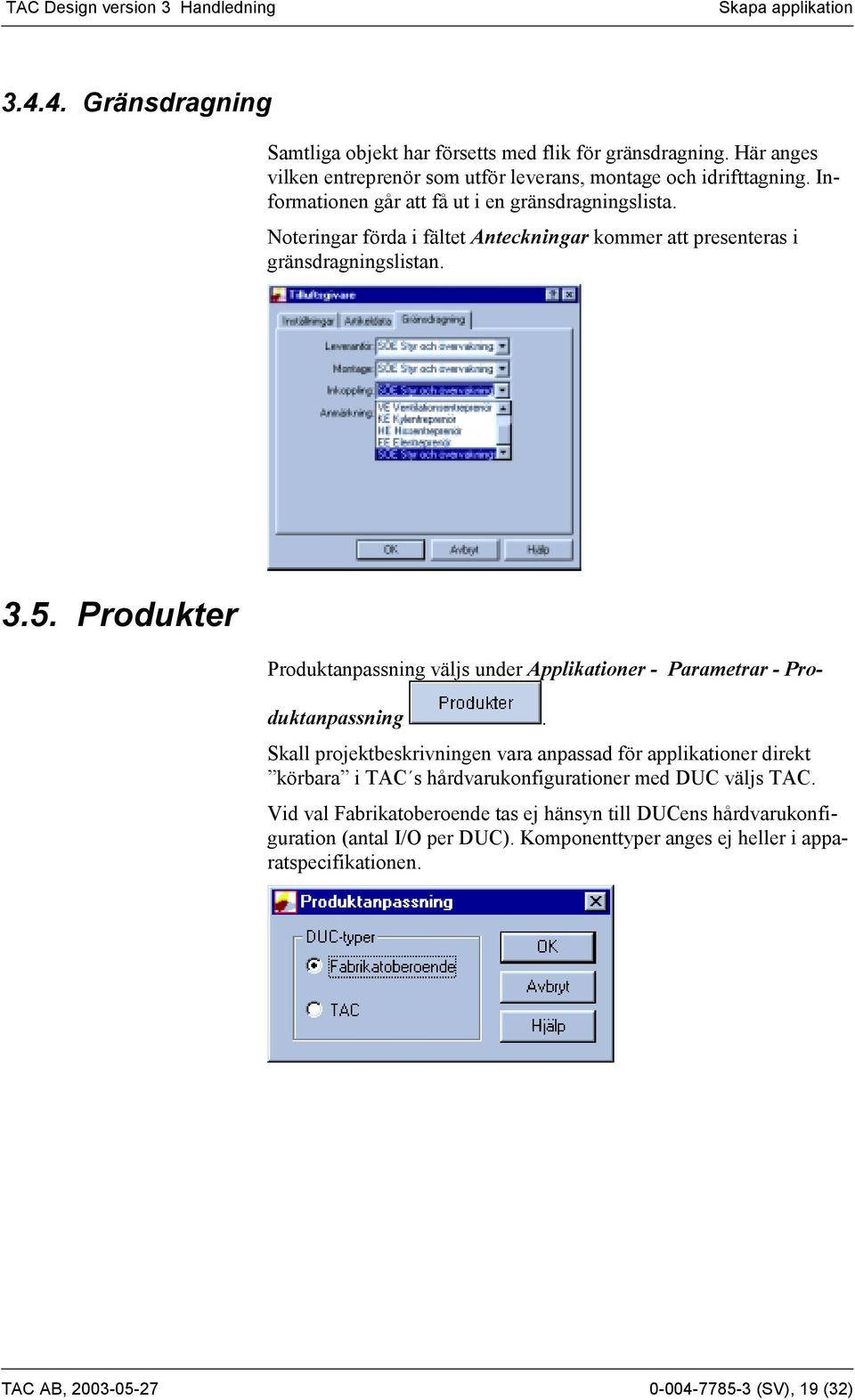 Produkter Produktanpassning väljs under Applikationer - Parametrar - Produktanpassning.