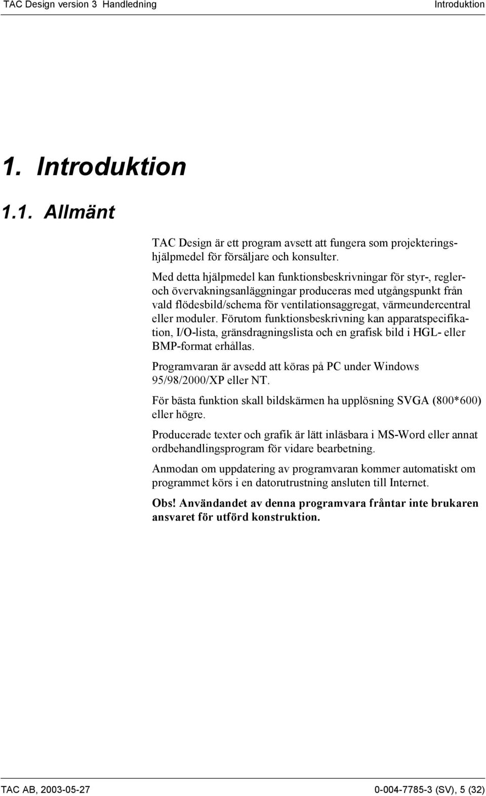 moduler. Förutom funktionsbeskrivning kan apparatspecifikation, I/O-lista, gränsdragningslista och en grafisk bild i HGL- eller BMP-format erhållas.