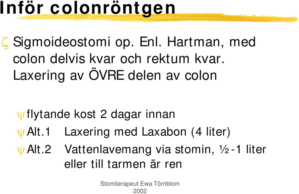 Laxering av ÖVRE delen av colon ψflytande kost 2 dagar innan ψ