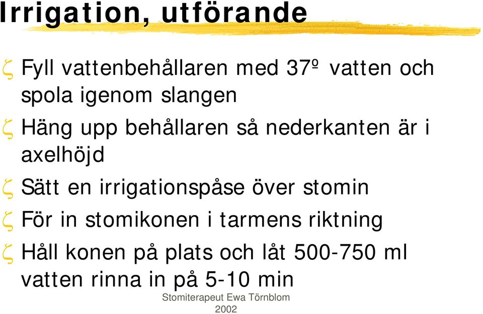 axelhöjd ζ Sätt en irrigationspåse över stomin ζ För in stomikonen i