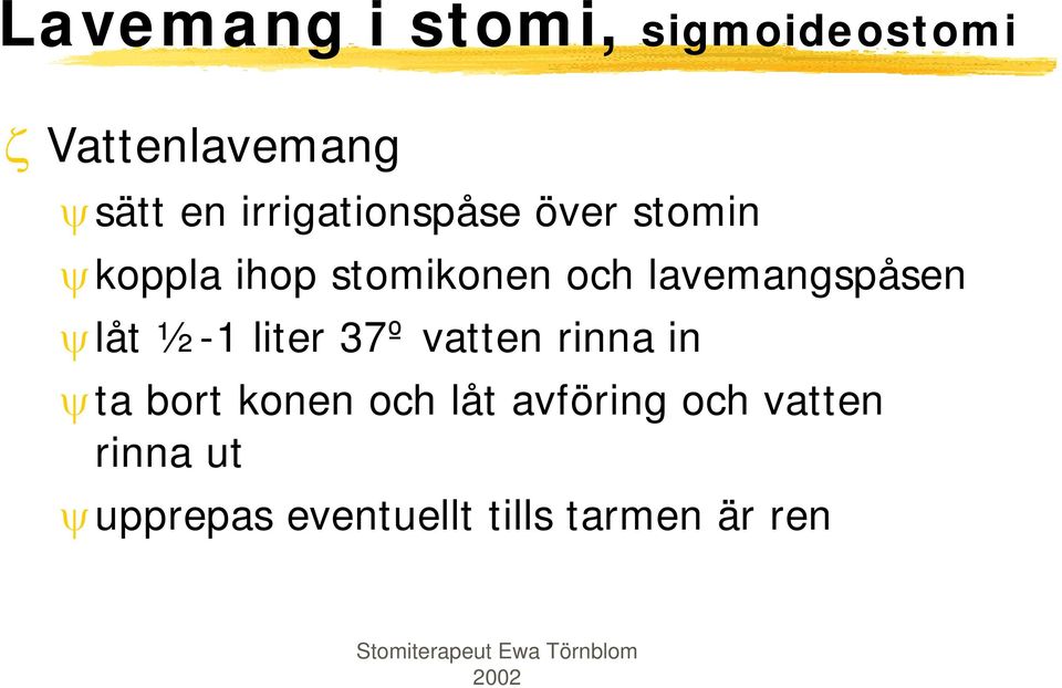 lavemangspåsen ψlåt ½-1 liter 37º vatten rinna in ψta bort konen