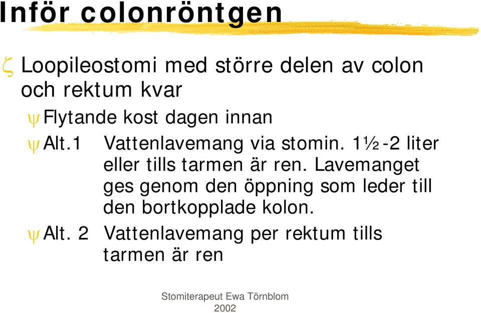 1½-2 liter eller tills tarmen är ren.