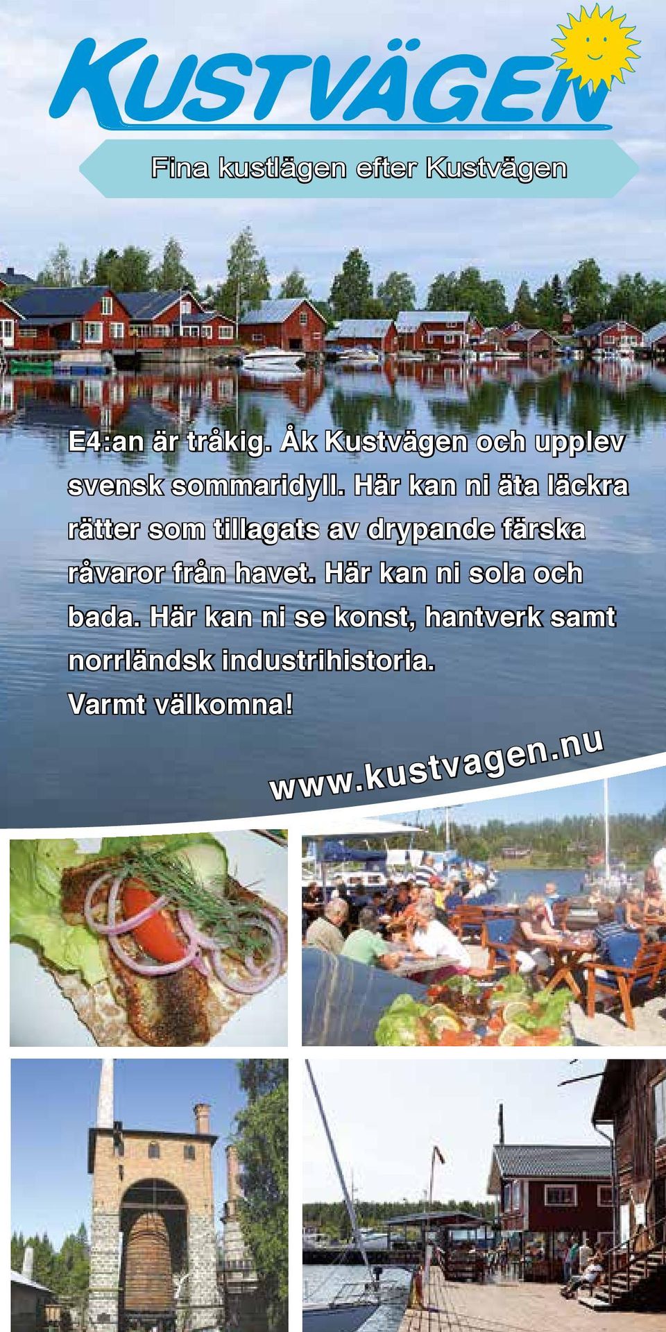 Här kan ni äta läckra rätter som tillagats av drypande färska råvaror från havet.