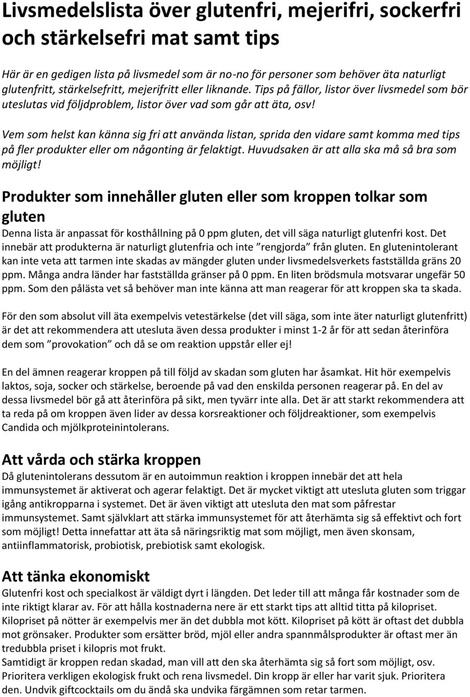 Vem som helst kan känna sig fri att använda listan, sprida den vidare samt komma med tips på fler produkter eller om någonting är felaktigt. Huvudsaken är att alla ska må så bra som möjligt!