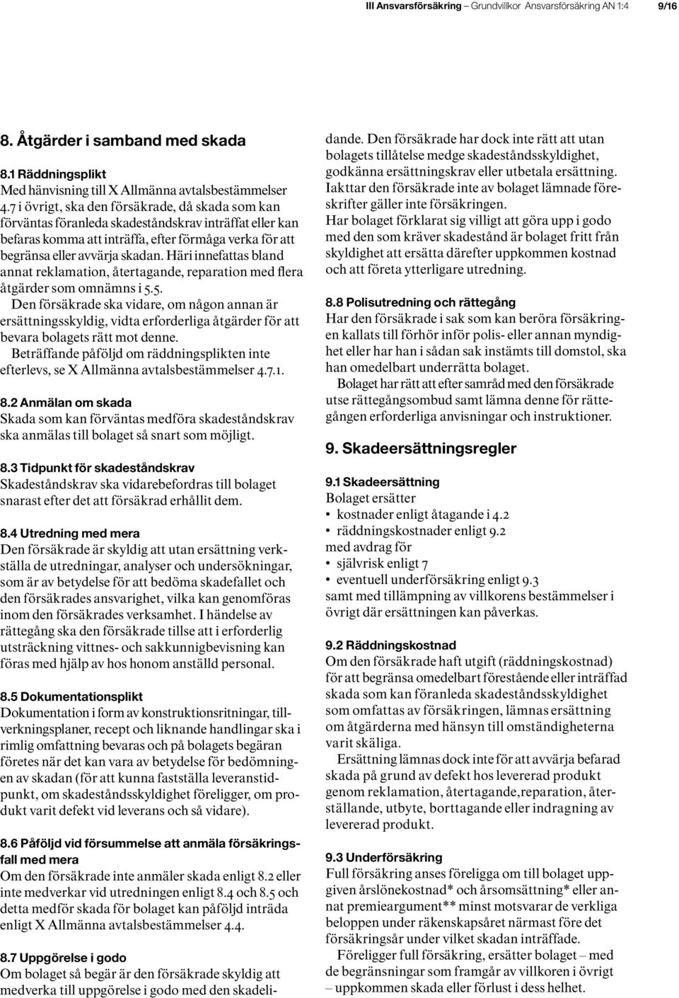 Häri innefattas bland annat reklamation, återtagande, reparation med flera åtgärder som omnämns i 5.