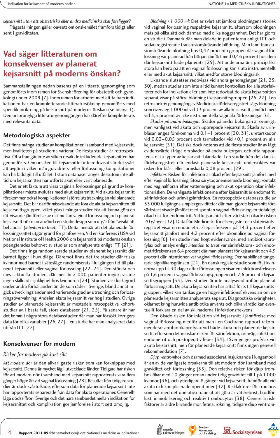 Sammanställningen nedan baseras på en litteraturgenomgång som genomförts inom ramen för Svensk förening för obstetrik och gynekologi under 2009 [7].