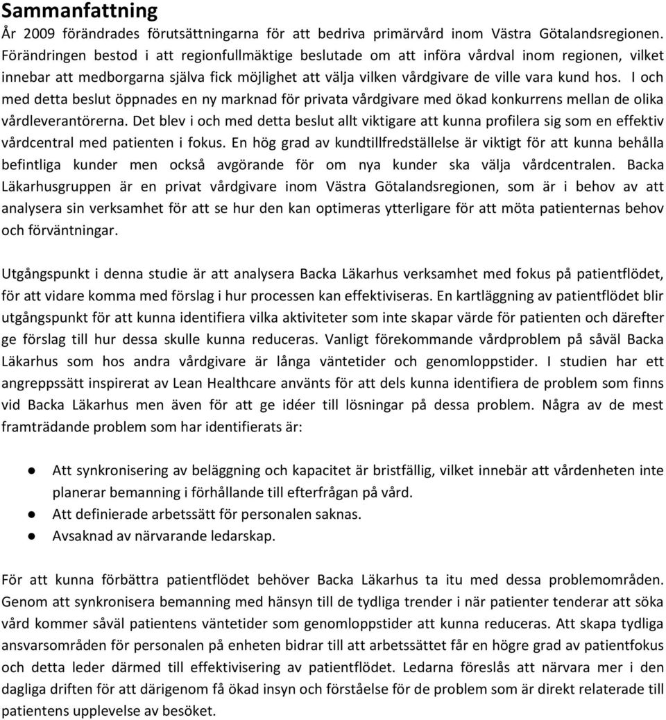 I och med detta beslut öppnades en ny marknad för privata vårdgivare med ökad konkurrens mellan de olika vårdleverantörerna.