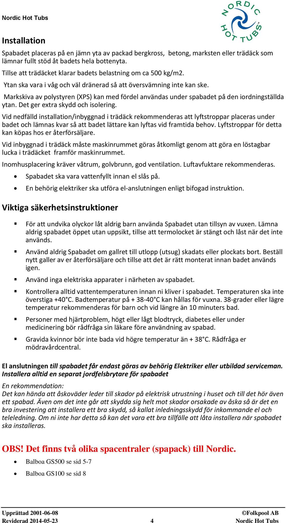 Markskiva av polystyren (XPS) kan med fördel användas under spabadet på den iordningställda ytan. Det ger extra skydd och isolering.
