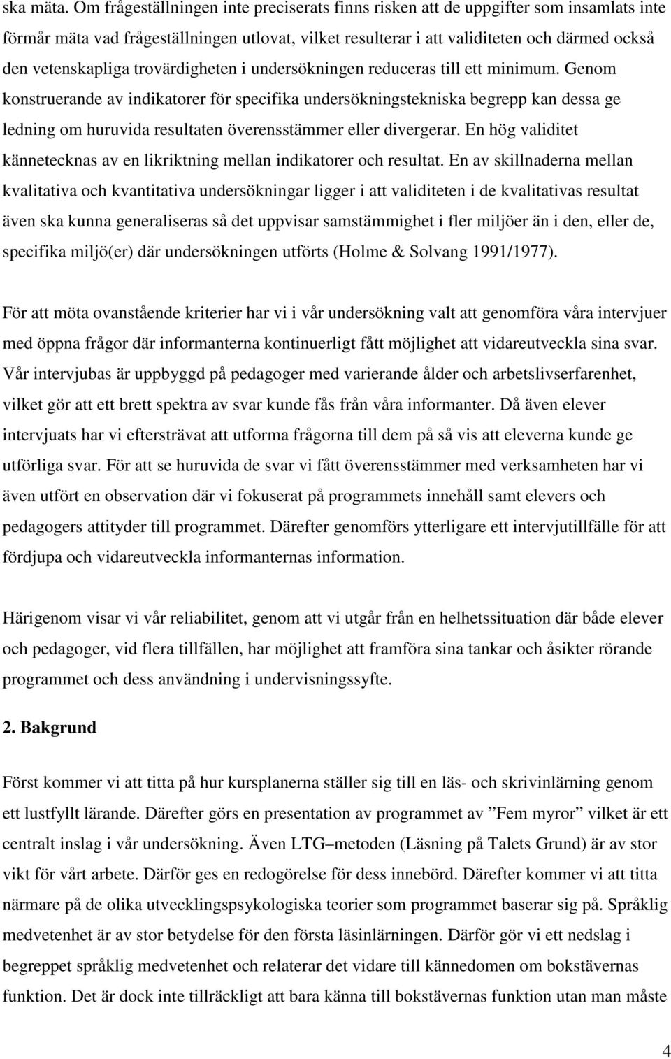 trovärdigheten i undersökningen reduceras till ett minimum.