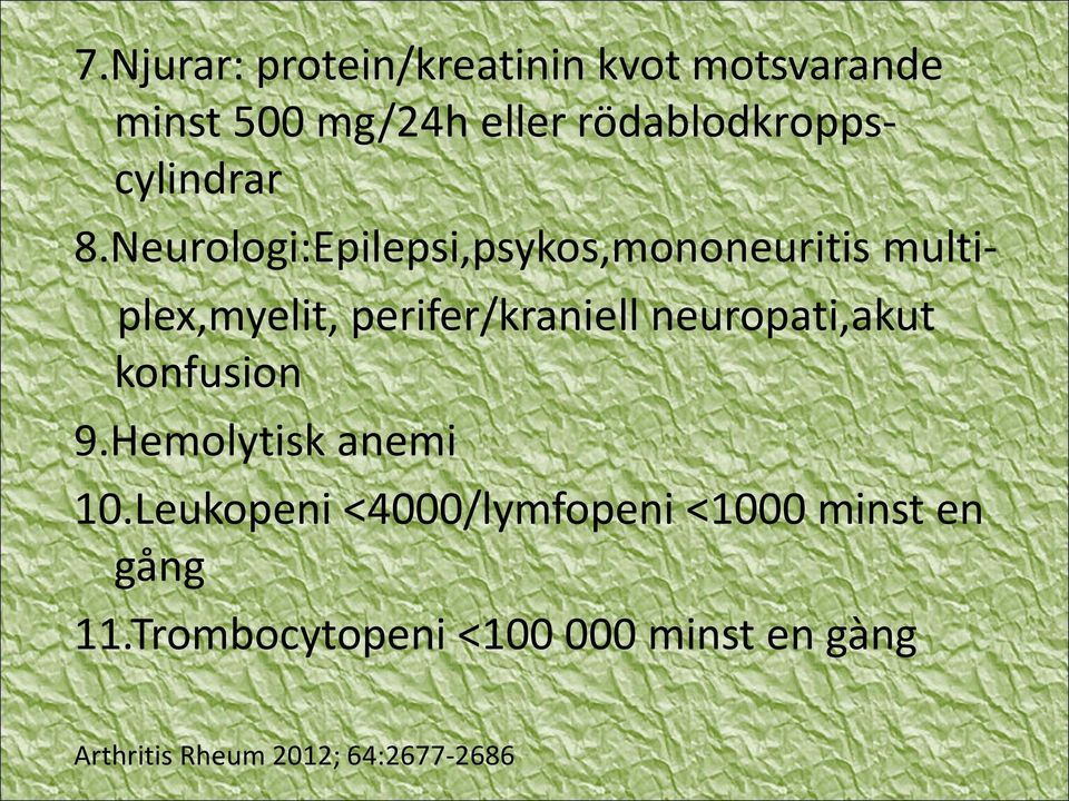 Neurologi:Epilepsi,psykos,mononeuritis multi- plex,myelit, perifer/kraniell