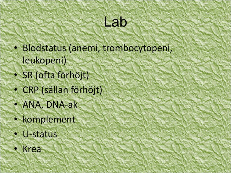 (ofta förhöjt) CRP (sällan