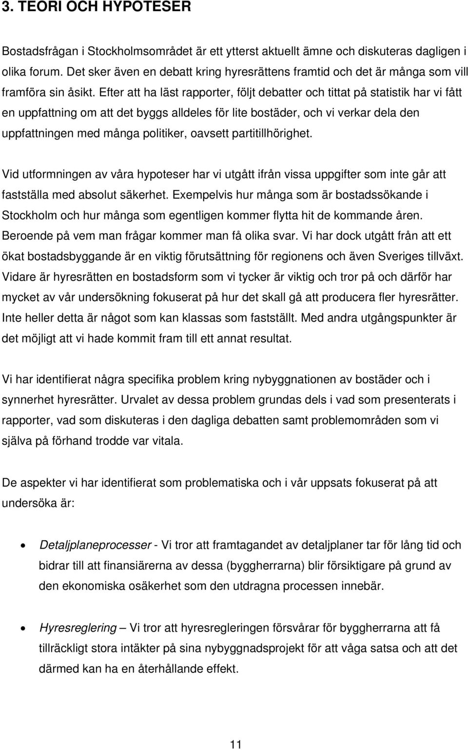 Efter att ha läst rapporter, följt debatter och tittat på statistik har vi fått en uppfattning om att det byggs alldeles för lite bostäder, och vi verkar dela den uppfattningen med många politiker,