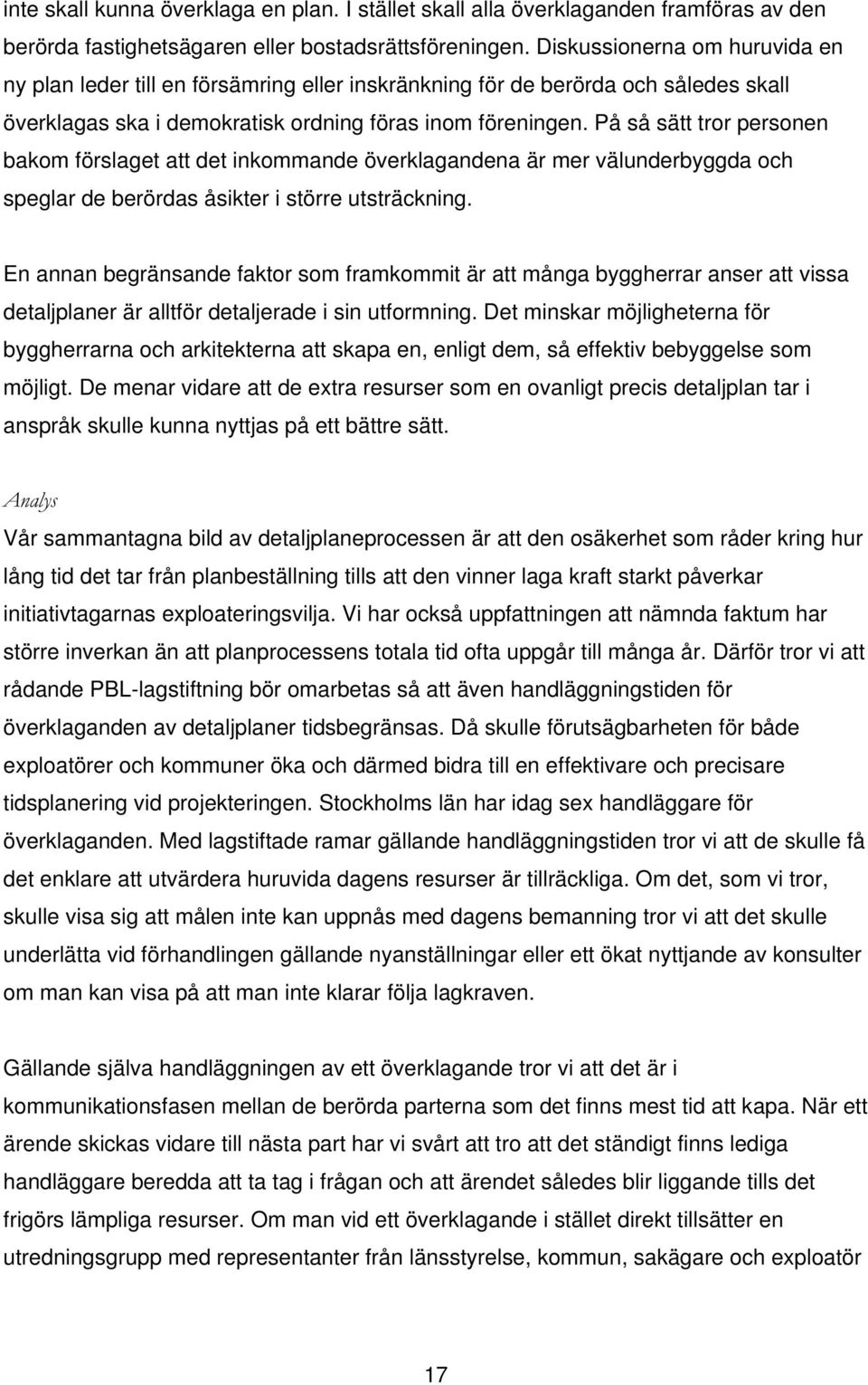 På så sätt tror personen bakom förslaget att det inkommande överklagandena är mer välunderbyggda och speglar de berördas åsikter i större utsträckning.