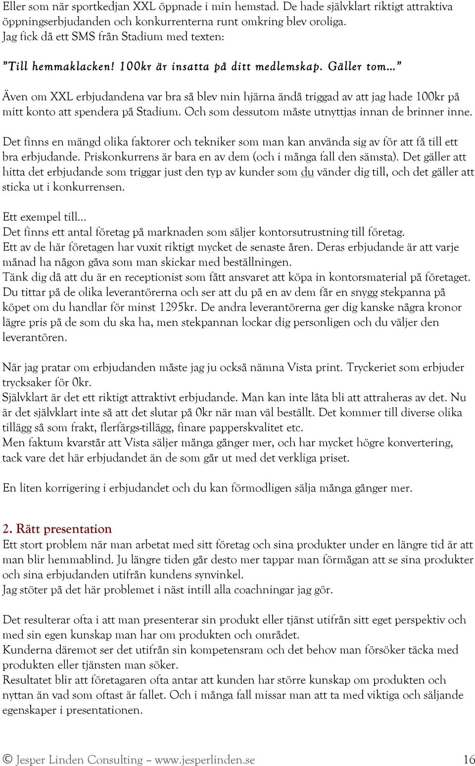 Gäller tom Även om XXL erbjudandena var bra så blev min hjärna ändå triggad av att jag hade 100kr på mitt konto att spendera på Stadium. Och som dessutom måste utnyttjas innan de brinner inne.