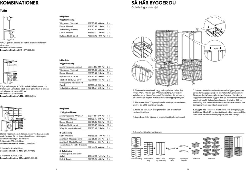 33) KLICK Tåliga hyllplan gör ALGOT idealisk för badrummet och tvättstugan. Lättrullade trådbackar gör att det är enklare och roligare att sortera kläder. Yttermått: 3x40x96 cm. Denna kombination.