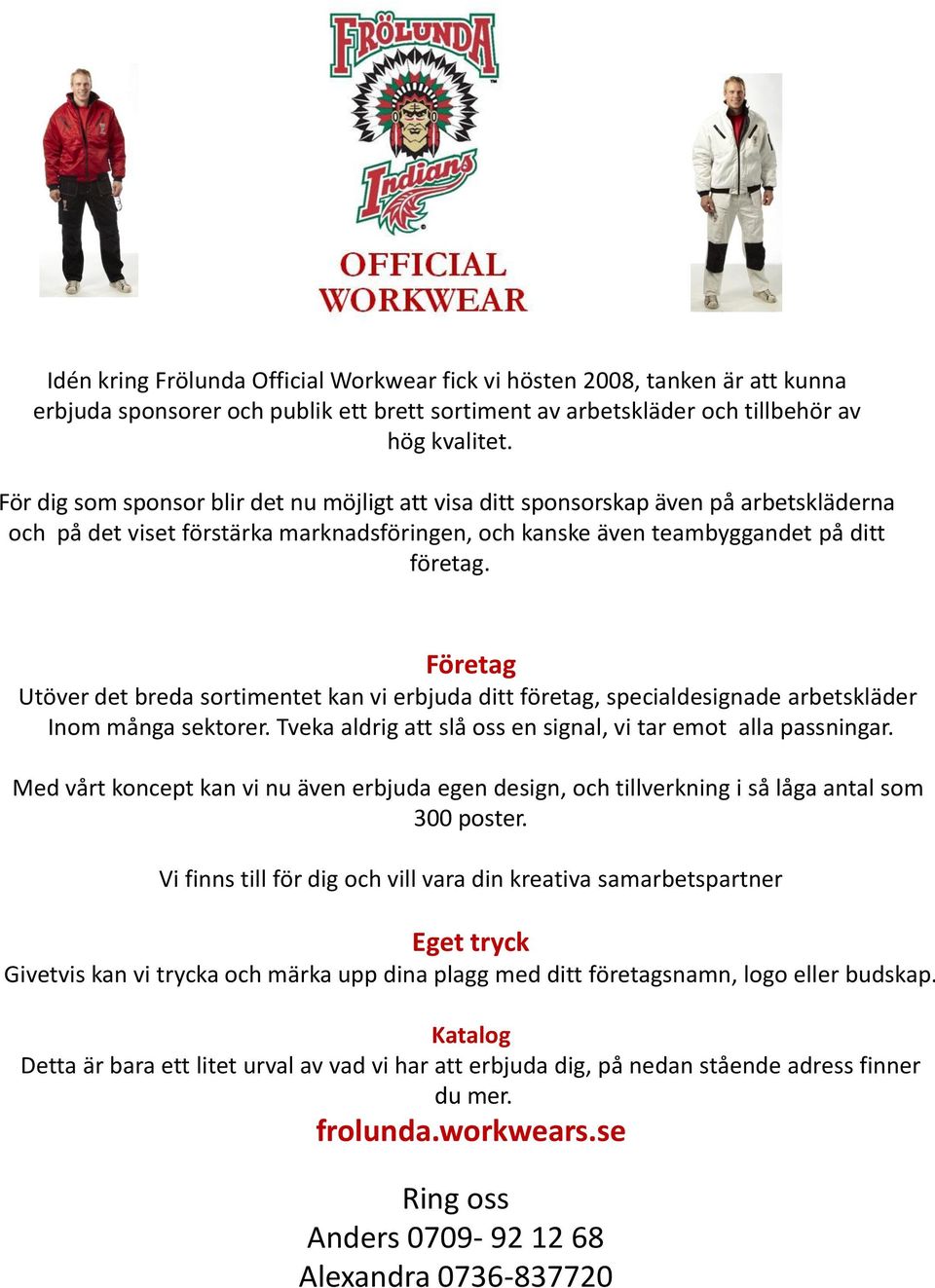 Företag Utöver det breda sortimentet kan vi erbjuda ditt företag, specialdesignade arbetskläder Inom många sektorer. Tveka aldrig att slå oss en signal, vi tar emot alla passningar.
