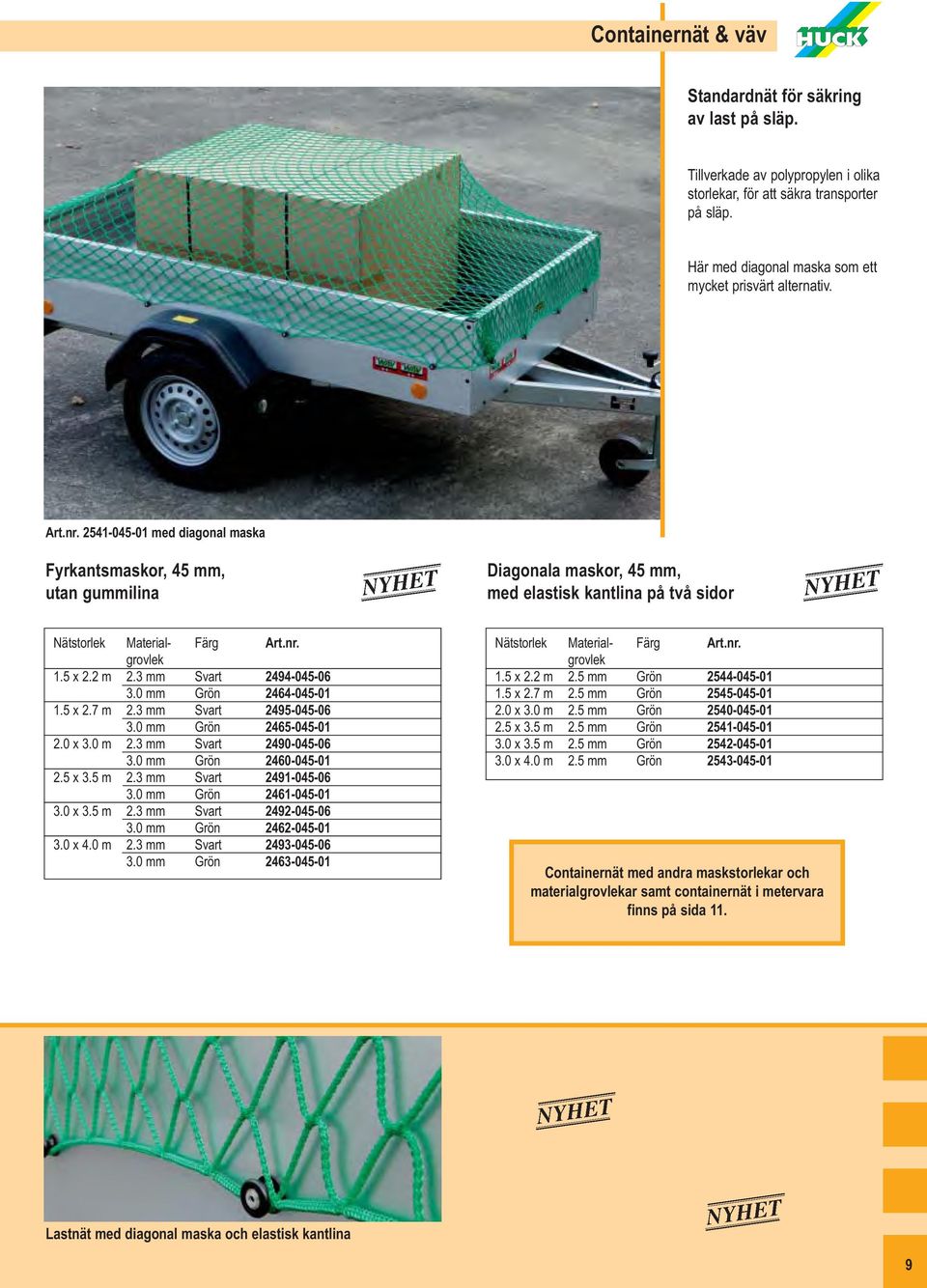 3 mm Svart 2494-045-06 3.0 mm Grön 2464-045-01 1.5 x 2.7 m 2.3 mm Svart 2495-045-06 3.0 mm Grön 2465-045-01 2.0 x 3.0 m 2.3 mm Svart 2490-045-06 3.0 mm Grön 2460-045-01 2.5 x 3.5 m 2.