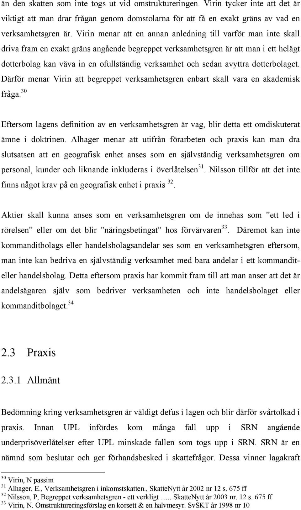 och sedan avyttra dotterbolaget. Därför menar Virin att begreppet verksamhetsgren enbart skall vara en akademisk fråga.