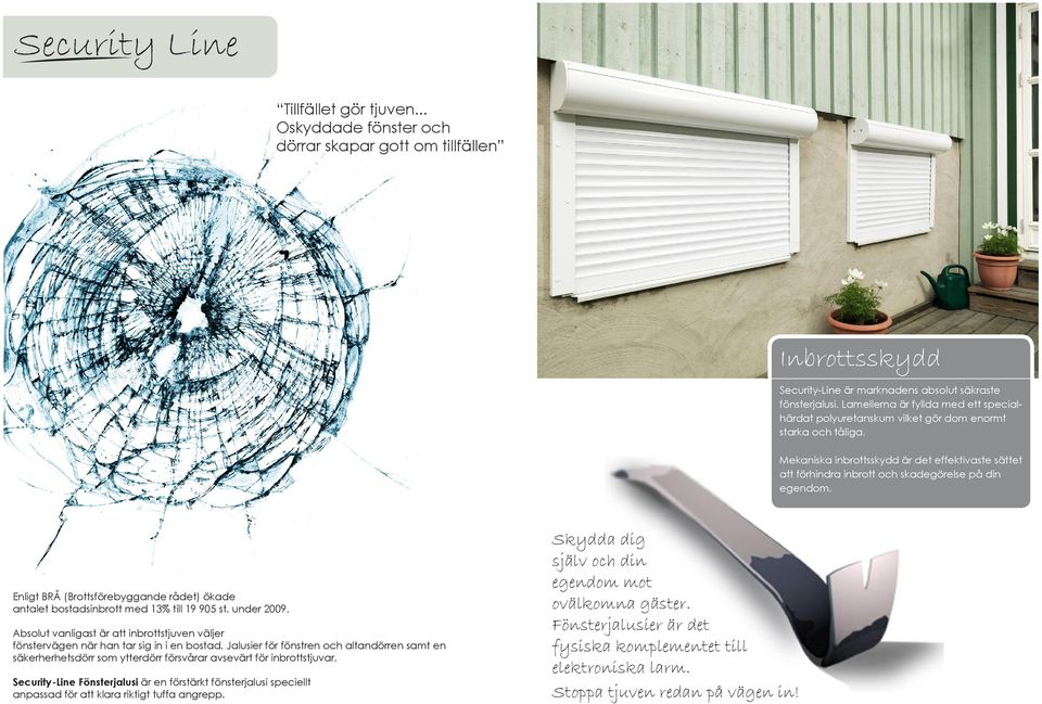 Mekaniska inbrottsskydd är det effektivaste sättet att förhindra inbrott och skadegörelse på din egendom. Enligt BRÅ (Brottsförebyggande rådet) ökade antalet bostadsinbrott med 13% till 19 905 st.