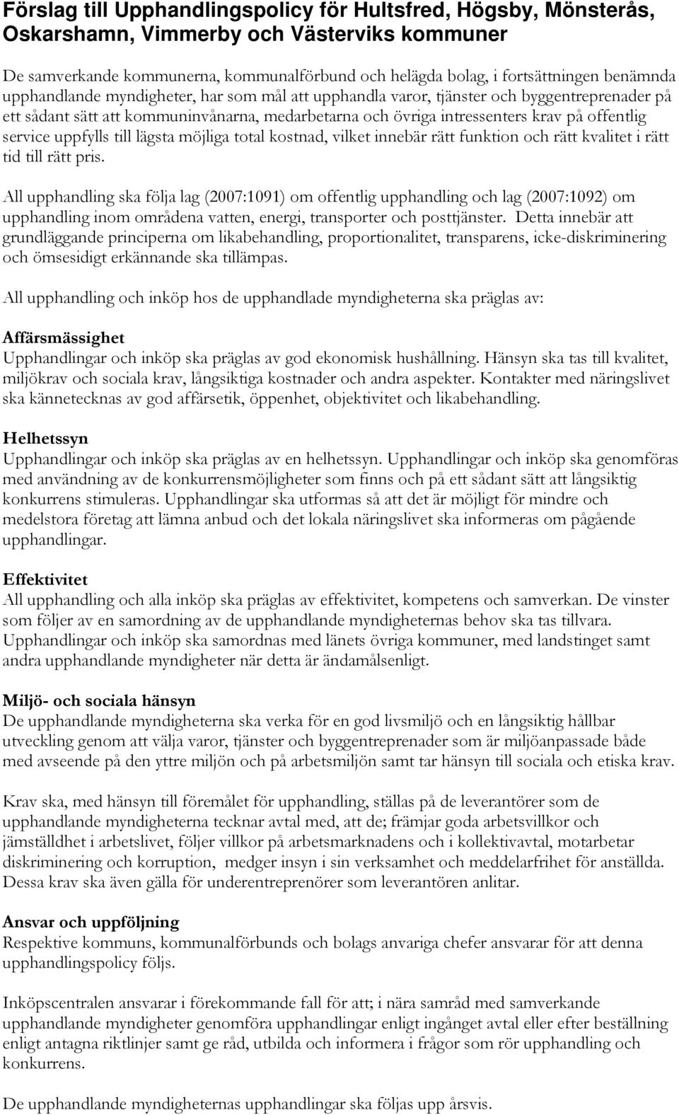 uppfylls till lägsta möjliga total kostnad, vilket innebär rätt funktion och rätt kvalitet i rätt tid till rätt pris.