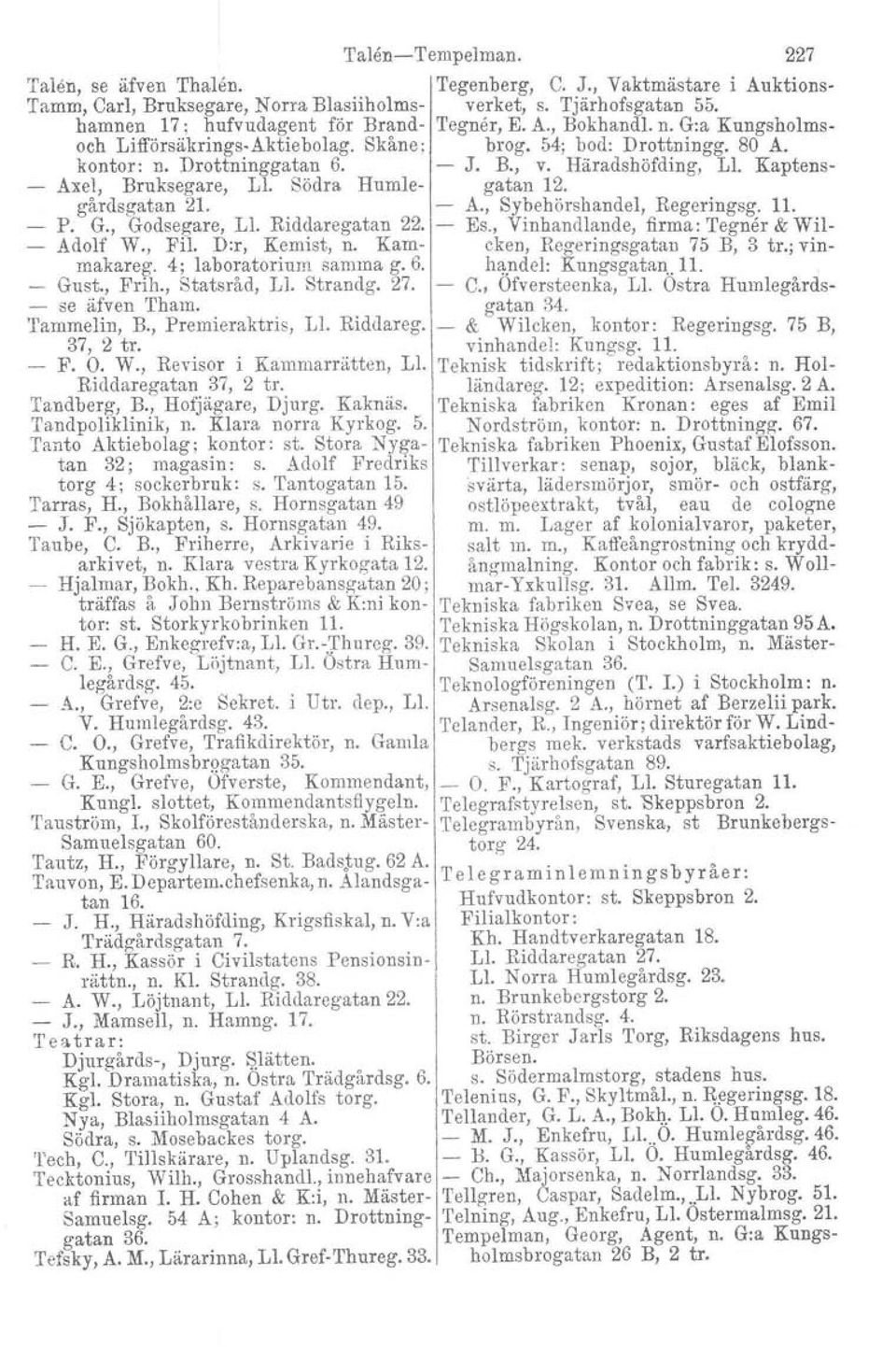 Häradshöfding, L1. Kaptens Axel, Bruksegare, Ll. Södra Humle gatan 12. gårdsgatan 21.. A., Sybehörshandel, Regeringsg. 11. P. G., Godsegare, Ll. RIddaregatan 22. Es.