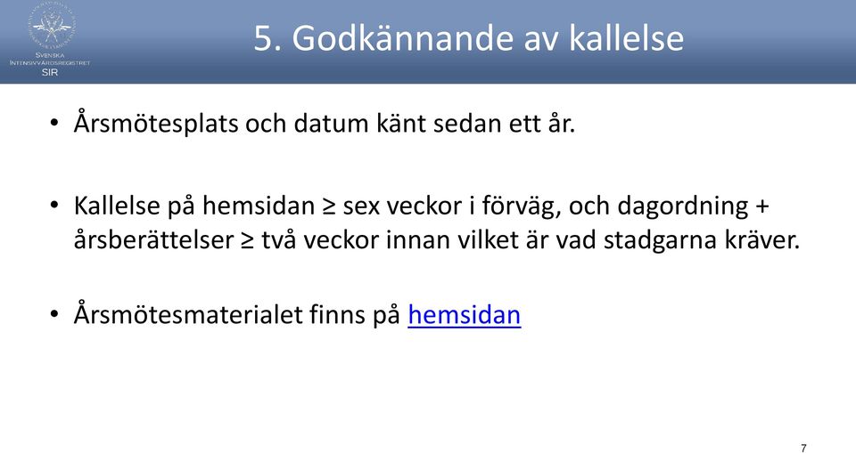 Kallelse på hemsidan sex veckor i förväg, och dagordning