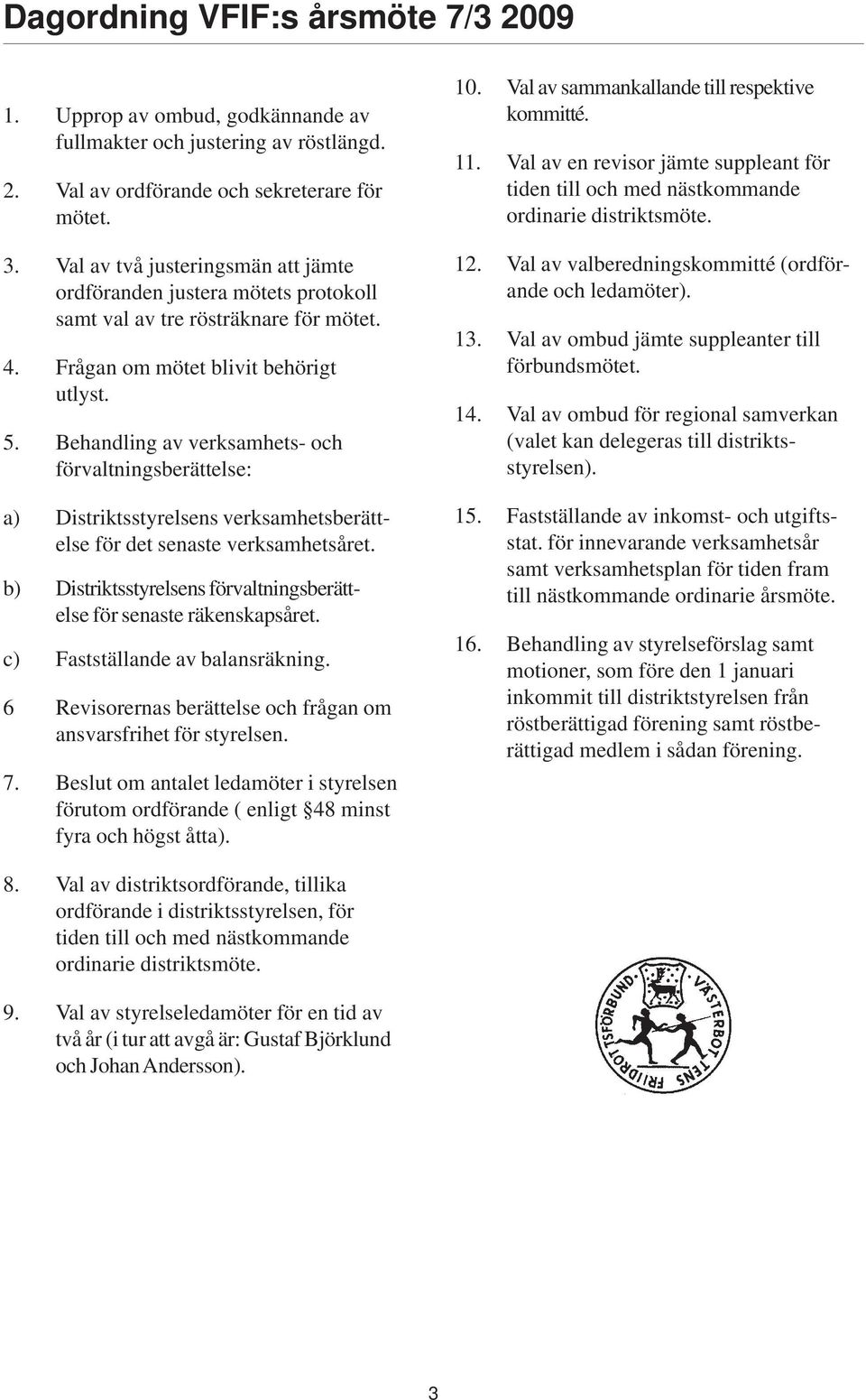 Behandling av verksamhets- och förvaltningsberättelse: a) Distriktsstyrelsens verksamhetsberättelse för det senaste verksamhetsåret.