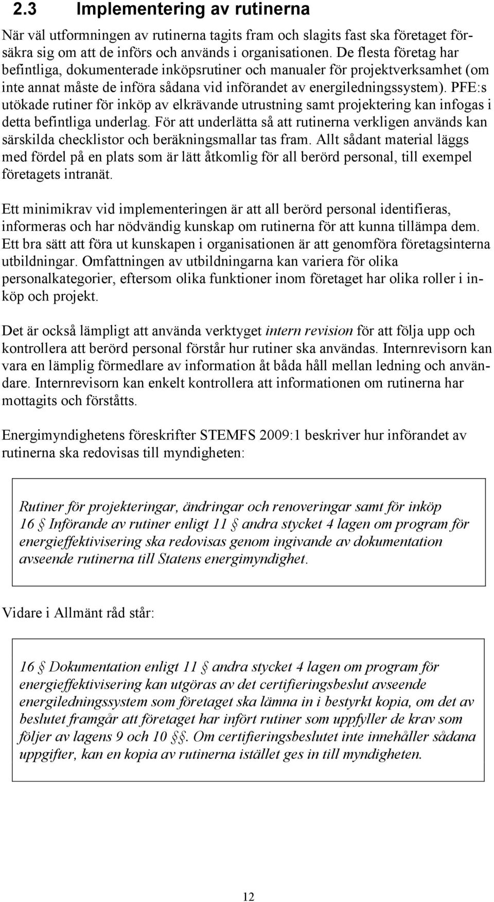 PFE:s utökade rutiner för inköp av elkrävande utrustning samt projektering kan infogas i detta befintliga underlag.