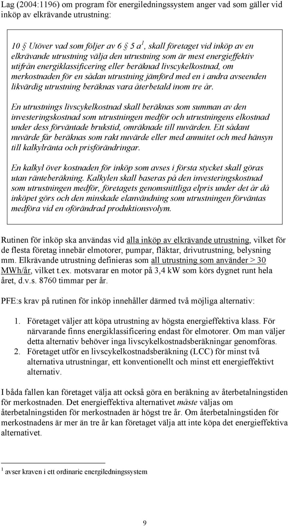 utrustning beräknas vara återbetald inom tre år.