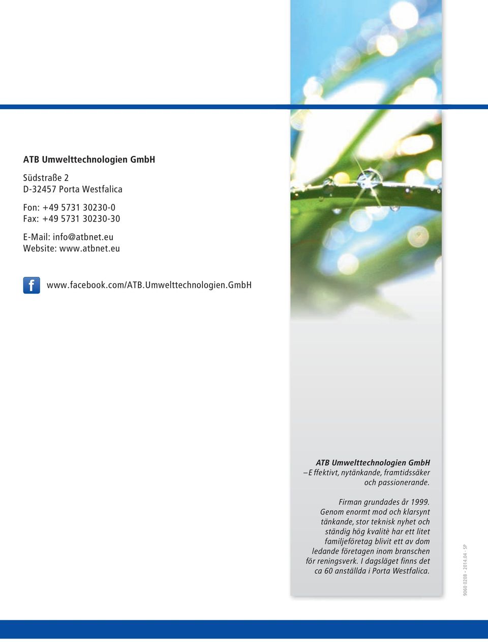 gmbh ATB Umwelttechnologien GmbH Effektivt, nytänkande, framtidssäker och passionerande. Firman grundades år 1999.