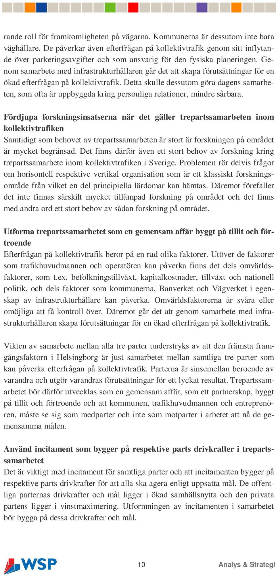 Genom samarbete med infrastrukturhållaren går det att skapa förutsättningar för en ökad efterfrågan på kollektivtrafik.