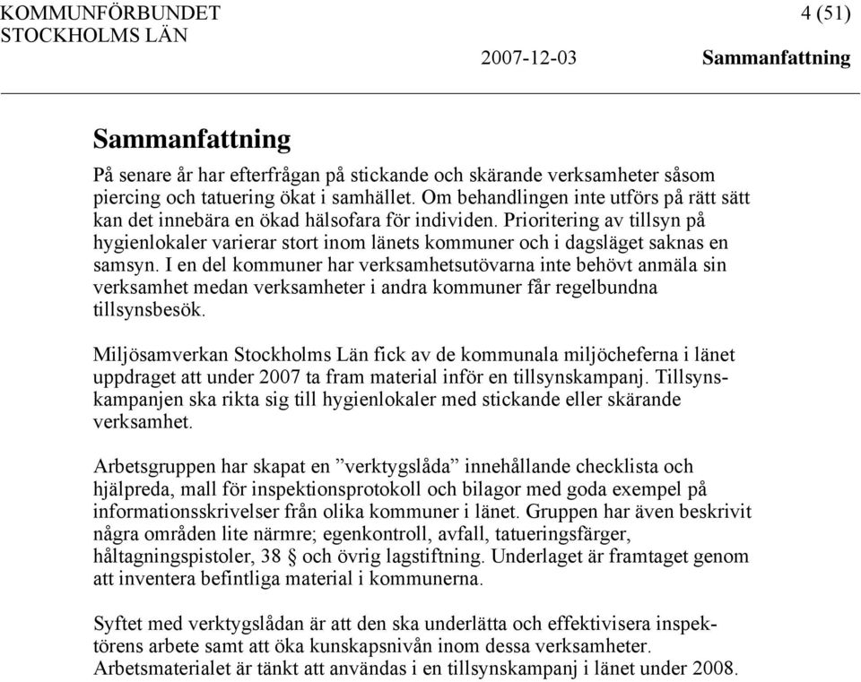 Prioritering av tillsyn på hygienlokaler varierar stort inom länets kommuner och i dagsläget saknas en samsyn.