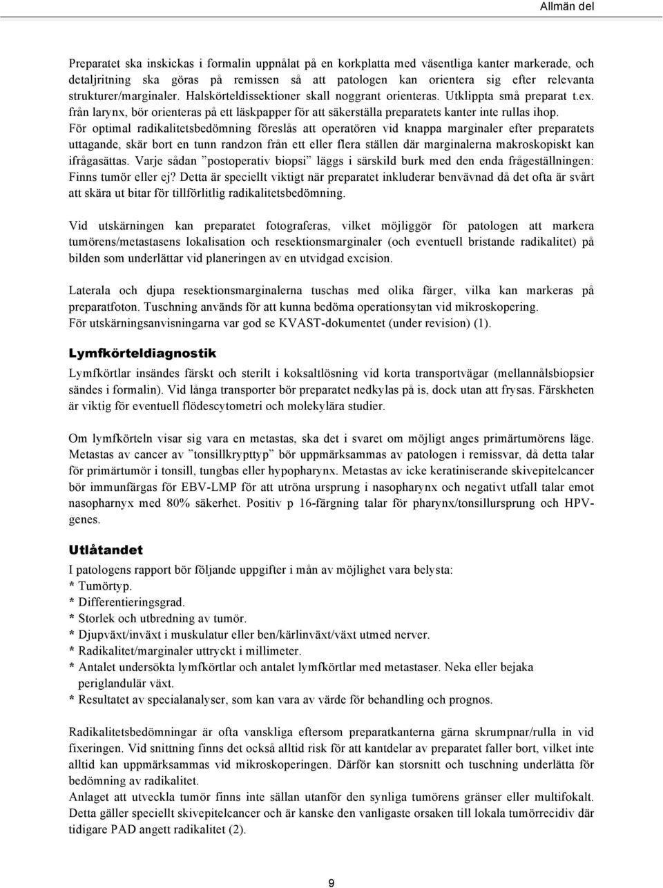 från larynx, bör orienteras på ett läskpapper för att säkerställa preparatets kanter inte rullas ihop.