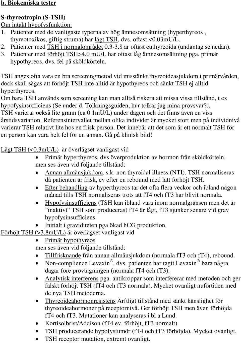 primär hypothyreos, dvs. fel på sköldkörteln.