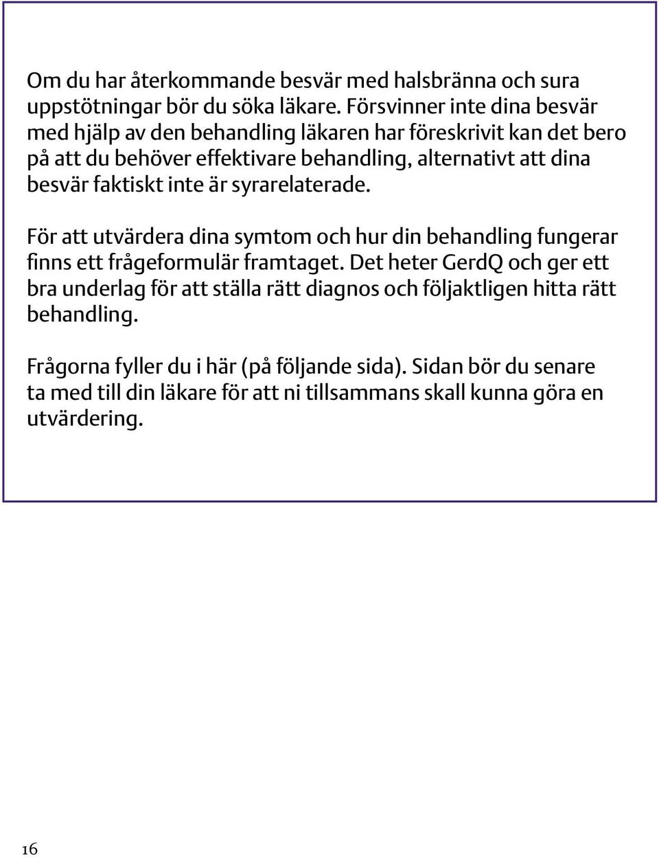 besvär faktiskt inte är syrarelaterade. För att utvärdera dina symtom och hur din behandling fungerar finns ett frågeformulär framtaget.